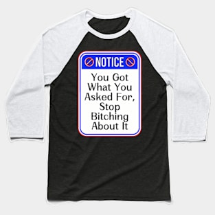 Notice You Got What You Asked For Stop Bitching About It Funny Warning Signs Baseball T-Shirt